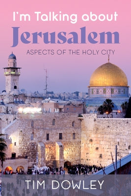 I'm Talking about Jerusalem by Dowley, Tim