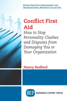 Conflict First Aid: How to Stop Personality Clashes and Disputes from Damaging You or Your Organization by Radford, Nancy