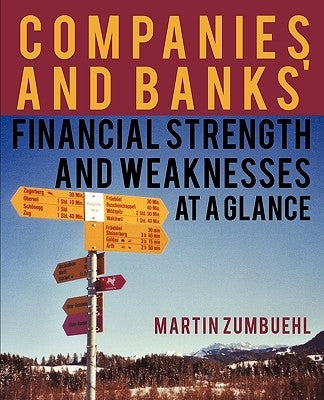Companies and Banks' Financial Strength and Weaknesses at a Glance by Zumbuehl, Martin