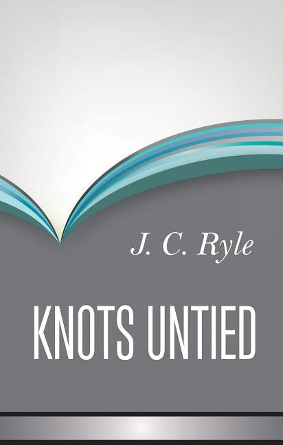 Knots Untied by Ryle, John Charles