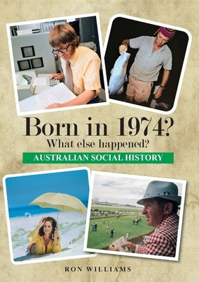 Born in 1974? What else happened? by Williams, Ron