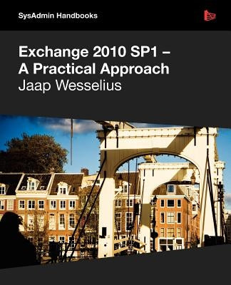 Exchange 2010 Sp1 - A Practical Approach by Wesselius, Jaap