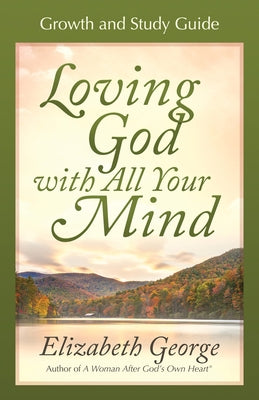 Loving God with All Your Mind by George, Elizabeth