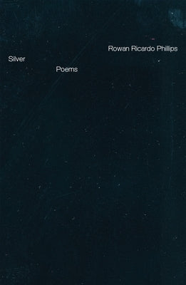 Silver: Poems by Phillips, Rowan Ricardo