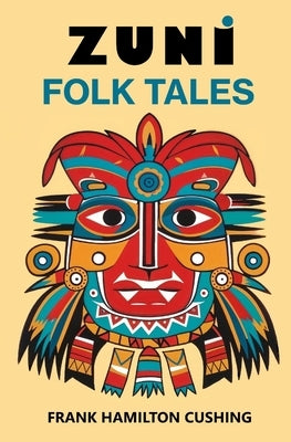 Zuni Folk Tales by Cushing, Frank H.