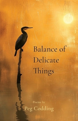 Balance of Delicate Things by Codding, Peg