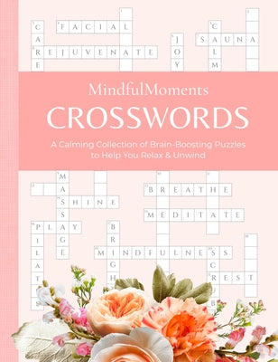 Mindfulmoments Crosswords: A Calming Collection of Brain-Boosting Puzzles to Help You Relax & Unwind by Better Day Books