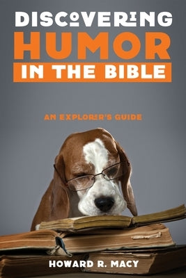 Discovering Humor in the Bible: An Explorer's Guide by Macy, Howard R.