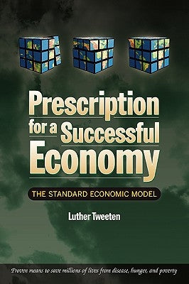 Prescription for a Successful Economy: The Standard Economic Model by Tweeten, Luther