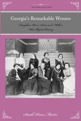 Georgia's Remarkable Women: Daughters, Wives, Sisters, and Mothers Who Shaped History by Hines Martin, Sara