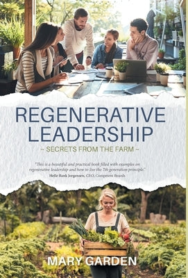 Regenerative Leadership: Secrets From The Farm by Garden, Mary