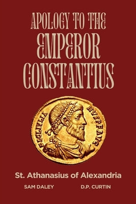 Apology to the Emperor Constantius by St Athanasius of Alexandria