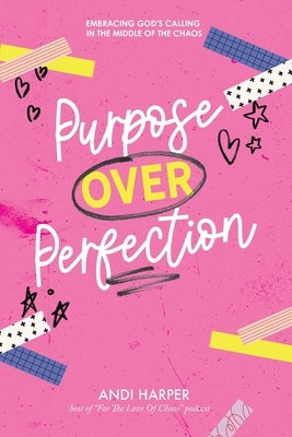 Purpose Over Perfection: Embracing God's Calling In The Middle Of The Chaos by Harper, Andi