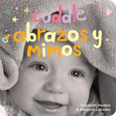 Cuddle / Abrazos Y Mimos: A Board Book about Snuggling/Un Libro de Cartón Sobre Afectos Y Sentimientos by Verdick, Elizabeth