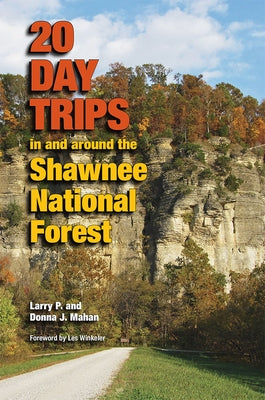 20 Day Trips in and Around the Shawnee National Forest by Mahan, Larry P.