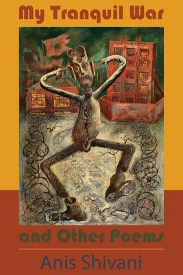 My Tranquil War and Other Poems by Shivani, Anis