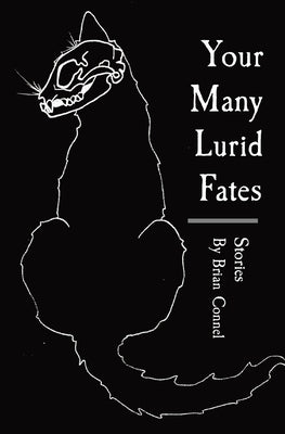 Your Many Lurid Fates: Stories by Connel, Brian
