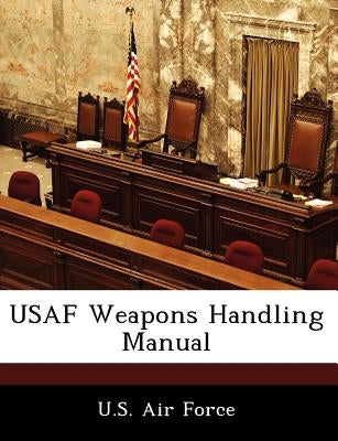 USAF Weapons Handling Manual by U. S. Air Force