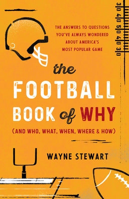 The Football Book of Why (and Who, What, When, Where, and How) by Stewart, Wayne