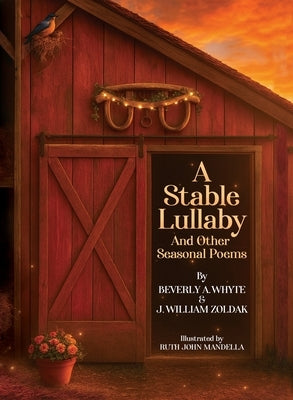 A Stable Lullaby And Other Seasonal Poems by Zoldak, J. William