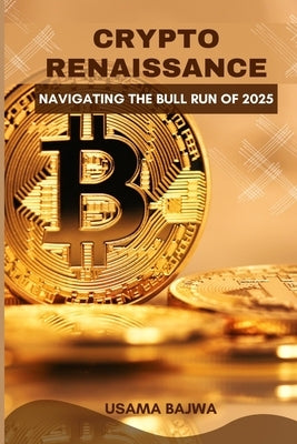 Crypto Renaissance: Navigating the Bull Run of 2025 by Bajwa