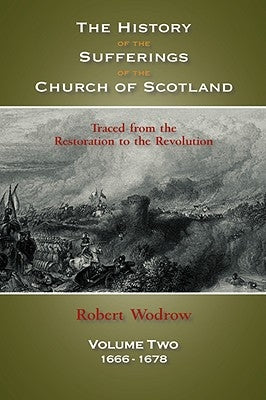 The History of the Sufferings of the Church of Scotland: Volume Two by Wodrow, Robert