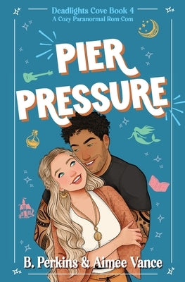 Pier Pressure: A Cozy Paranormal Rom Com by Perkins, B.