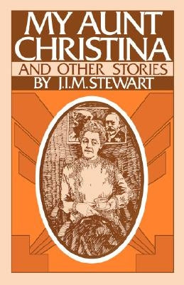 My Aunt Christina: And Other Stories by Stewart, J. I. M.