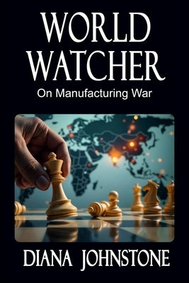 World Watcher: On Manufacturing War by Johnstone, Diana