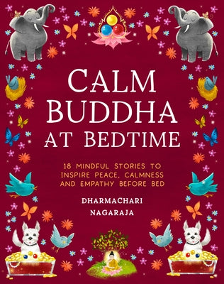 The Calm Buddha at Bedtime: 18 Mindful Stories to Inspire Peace, Calmness, and Empathy Before Bed by Nagaraja, Dharmachari