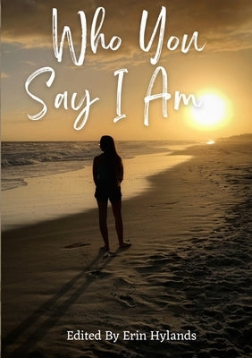 Who You Say I Am by Hylands, Erin