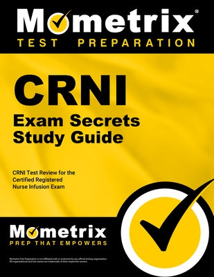 Crni Exam Secrets Study Guide: Crni Test Review for the Certified Registered Nurse Infusion Exam by Mometrix Nursing Certification Test Team
