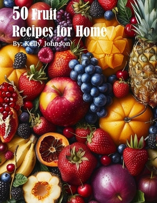 50 Fruit Recipes for Home by Johnson, Kelly