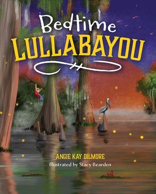 Bedtime Lullabayou by Dilmore, Angie Kay