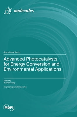 Advanced Photocatalysts for Energy Conversion and Environmental Applications by Liang, Ruowen