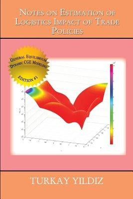Notes on Estimation of Logistics Impact of Trade Policies: A Recursively Dynamic Applied General Equilibrium Approach by Yildiz, Turkay