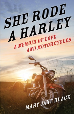 She Rode a Harley: A Memoir of Love and Motorcycles by Black, Mary Jane