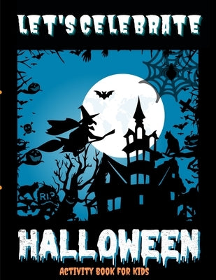 Let's Celebrate Halloween - Activity book to keep the family together on this scary evening by Kids, Creativedesign