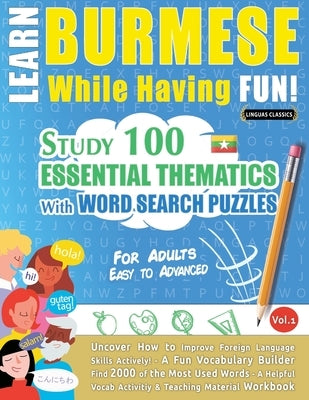 Learn Burmese While Having Fun! - For Adults: Easy to Advanced - Study 100 Essential Thematics with Word Search Puzzles - Vol.1 by Linguas Classics