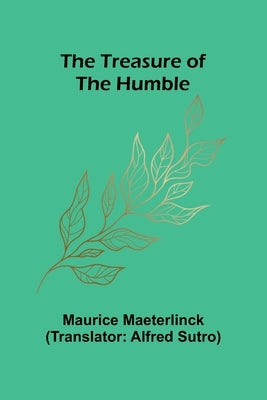 The Treasure of the Humble by Maeterlinck, Maurice