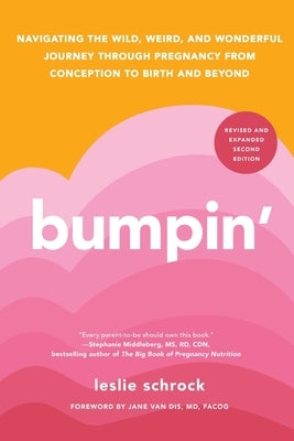 Bumpin': Navigating the Wild, Weird, and Wonderful Journey Through Pregnancy from Conception to Birth and Beyond by Schrock, Leslie