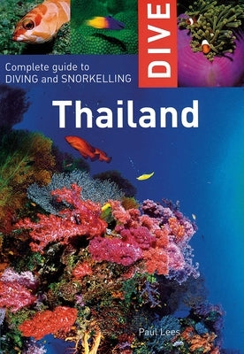Dive Thailand: Complete Guide to Diving and Snorkeling by Lees, Paul