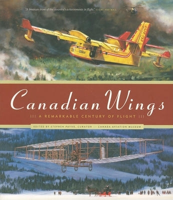 Canadian Wings: A Remarkable Century of Flight by Payne, Stephen