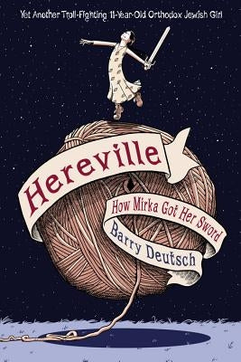 Hereville: How Mirka Got Her Sword: Volume 1 by Deutsch, Barry