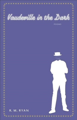 Vaudeville in the Dark by Ryan, R. M.