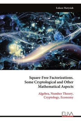 Square-Free Factorizations. Some Cryptological and Other Mathematical Aspects by Matysiak, Lukasz