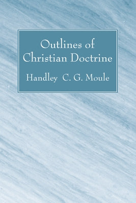Outlines of Christian Doctrine by Moule, Handley C. G.