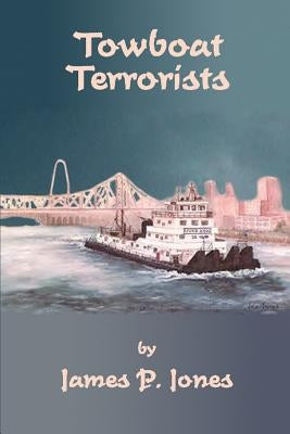Towboat Terrorists by Jones, James P.