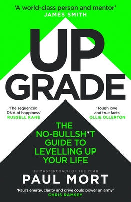Upgrade: The No-Bullsh*t Guide to Levelling Up Your Life by Mort, Paul