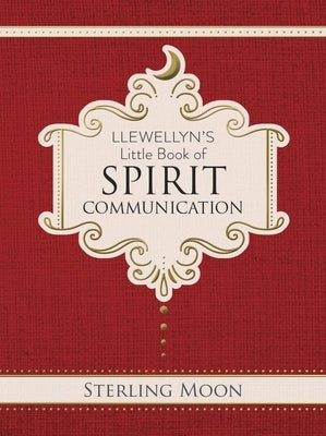 Llewellyn's Little Book of Spirit Communication by Moon, Sterling
